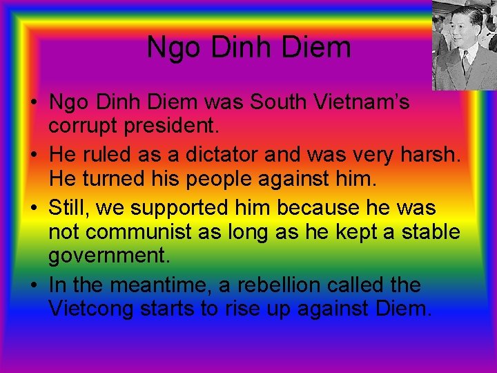 Ngo Dinh Diem • Ngo Dinh Diem was South Vietnam’s corrupt president. • He
