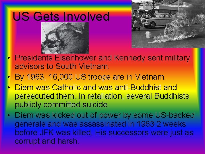 US Gets Involved • Presidents Eisenhower and Kennedy sent military advisors to South Vietnam.