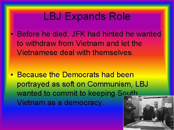 LBJ Expands Role • Before he died, JFK had hinted he wanted to withdraw