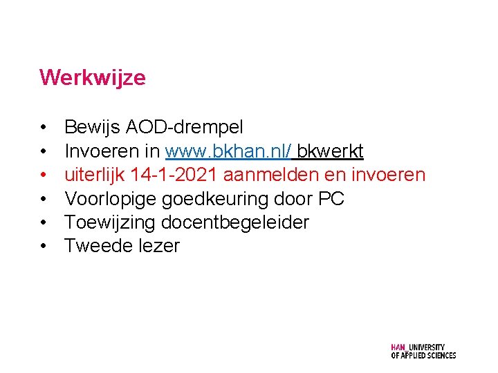 Werkwijze • • • Bewijs AOD-drempel Invoeren in www. bkhan. nl/ bkwerkt uiterlijk 14