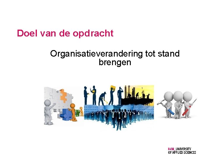 Doel van de opdracht Organisatieverandering tot stand brengen 