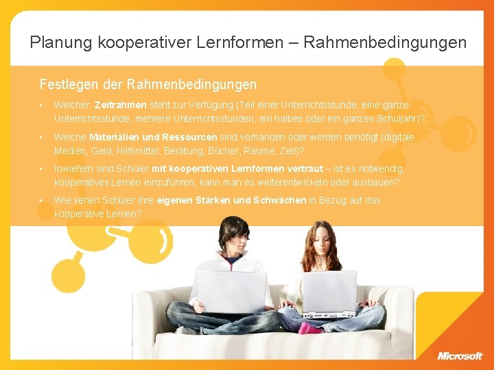 Planung kooperativer Lernformen – Rahmenbedingungen Festlegen der Rahmenbedingungen • Welcher Zeitrahmen steht zur Verfügung Planung kooperativer Lernformen – Rahmenbedingungen Festlegen der Rahmenbedingungen • Welcher Zeitrahmen steht zur Verfügung