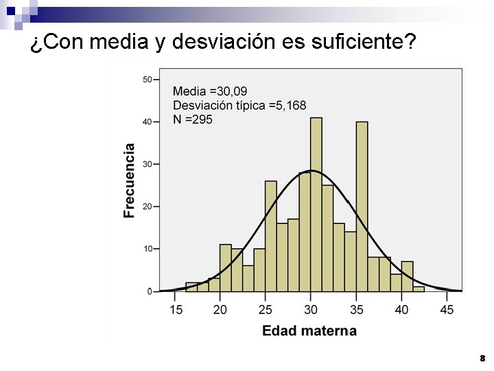 ¿Con media y desviación es suficiente? 8 