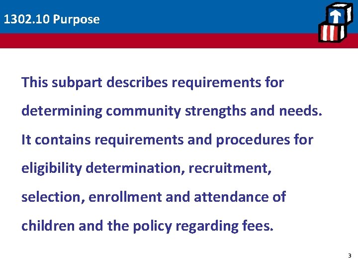 1302. 10 Purpose This subpart describes requirements for determining community strengths and needs. It