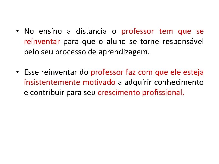  • No ensino a distância o professor tem que se reinventar para que