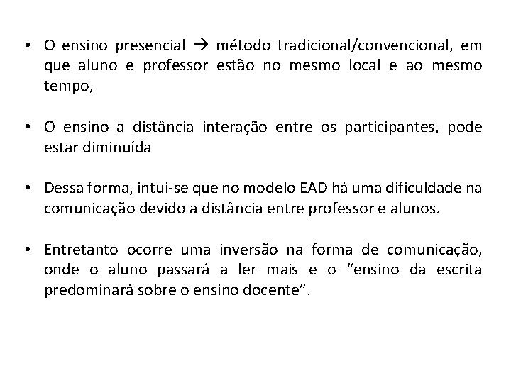  • O ensino presencial método tradicional/convencional, em que aluno e professor estão no