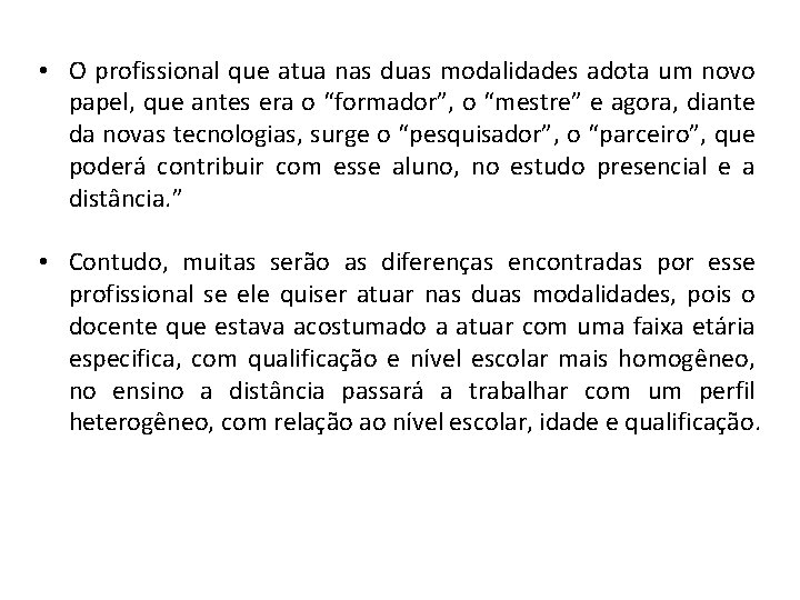  • O profissional que atua nas duas modalidades adota um novo papel, que