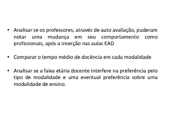  • Analisar se os professores, através de auto avaliação, puderam notar uma mudança