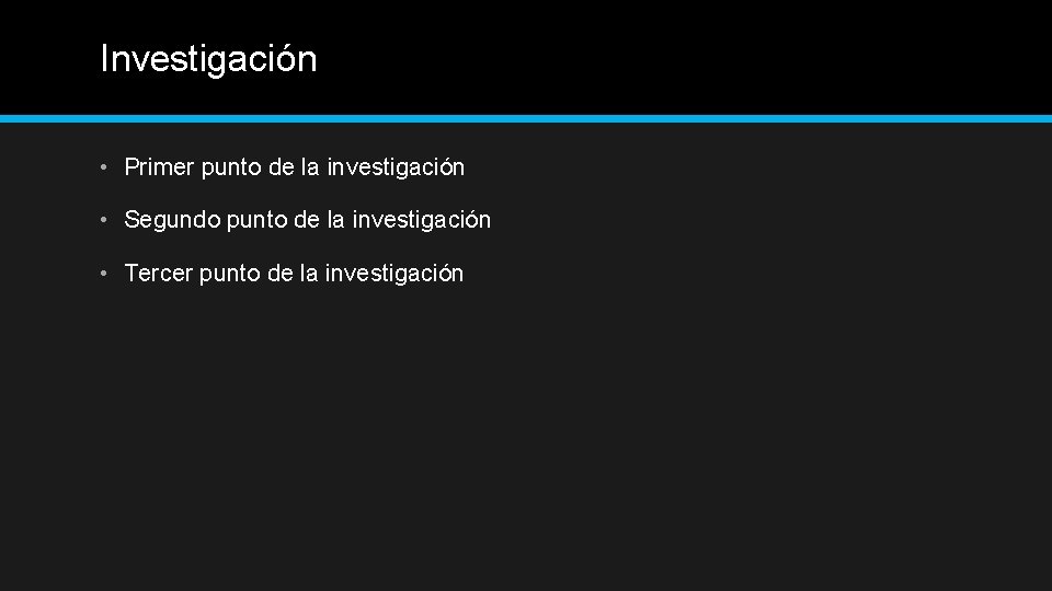 Investigación • Primer punto de la investigación • Segundo punto de la investigación •