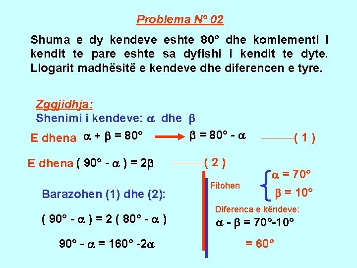 Problema Nº 02 Shuma e dy kendeve eshte 80° dhe komlementi i kendit te