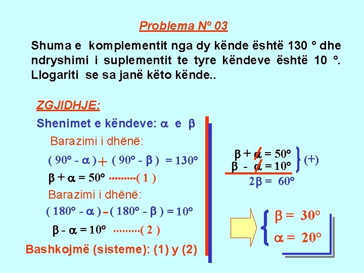 Problema Nº 03 Shuma e komplementit nga dy kënde është 130 ° dhe ndryshimi