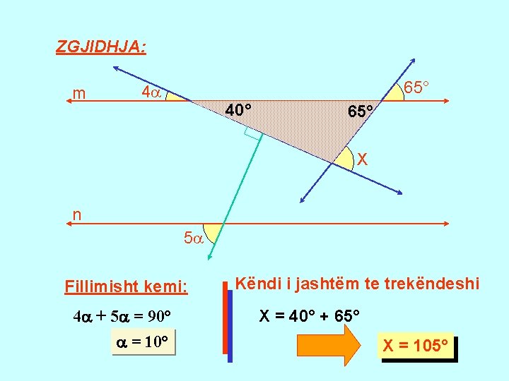 ZGJIDHJA: m 65° 4 40° 65° X n 5 Fillimisht kemi: 4 + 5