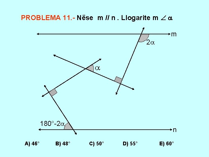 PROBLEMA 11. - Nëse m // n. Llogarite m m 2 180°-2 A) 46°