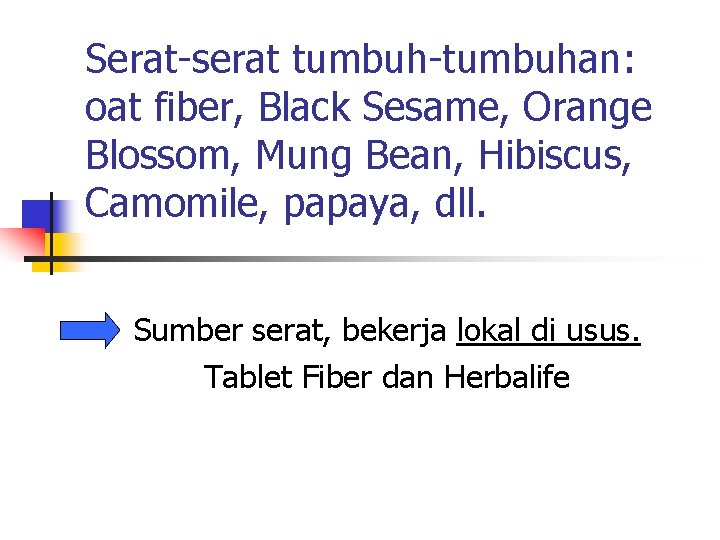 Serat-serat tumbuh-tumbuhan: oat fiber, Black Sesame, Orange Blossom, Mung Bean, Hibiscus, Camomile, papaya, dll.