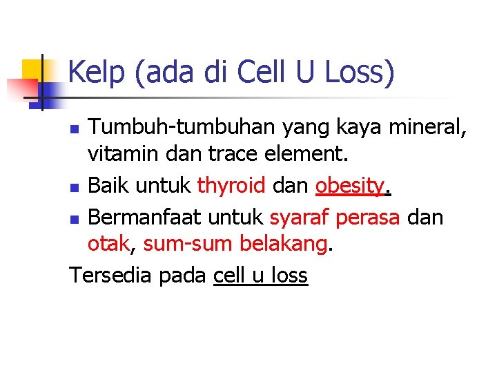 Kelp (ada di Cell U Loss) Tumbuh-tumbuhan yang kaya mineral, vitamin dan trace element.