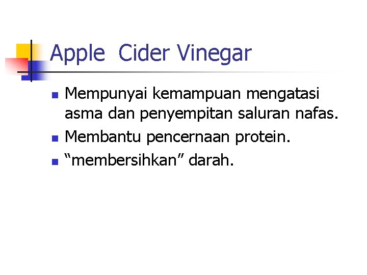 Apple Cider Vinegar n n n Mempunyai kemampuan mengatasi asma dan penyempitan saluran nafas.