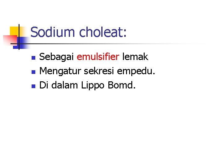 Sodium choleat: n n n Sebagai emulsifier lemak Mengatur sekresi empedu. Di dalam Lippo