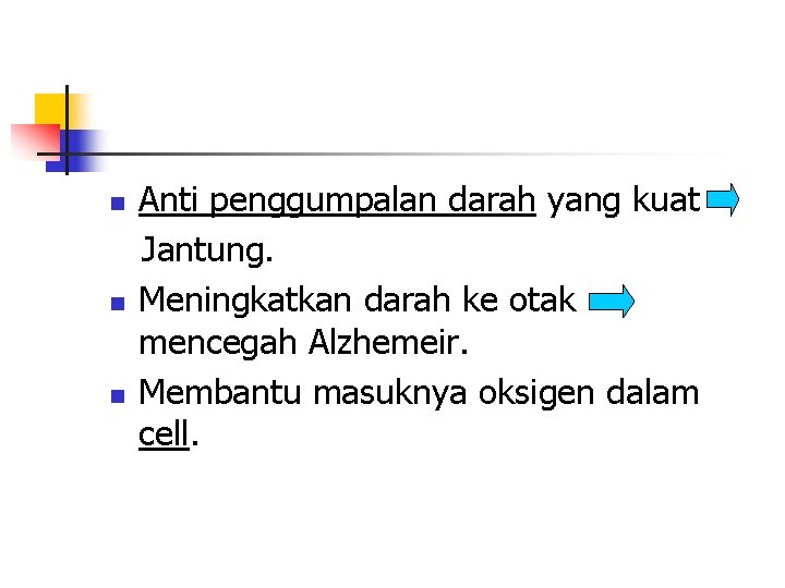 n n n Anti penggumpalan darah yang kuat Jantung. Meningkatkan darah ke otak mencegah