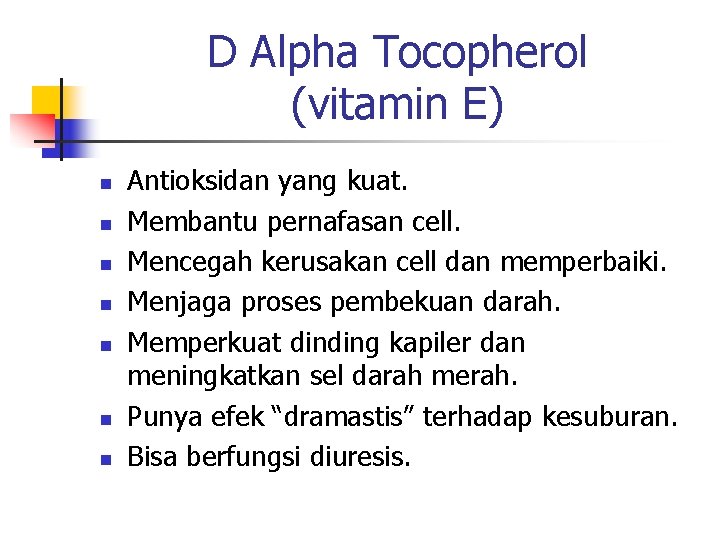 D Alpha Tocopherol (vitamin E) n n n n Antioksidan yang kuat. Membantu pernafasan