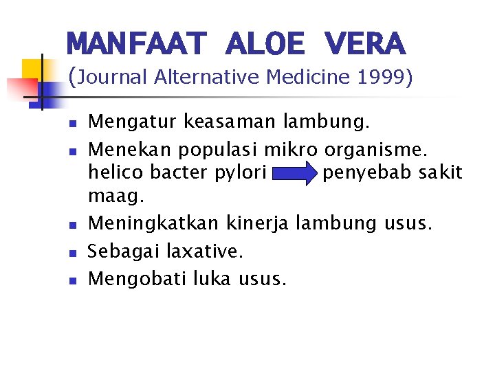 MANFAAT ALOE VERA (Journal Alternative Medicine 1999) n n n Mengatur keasaman lambung. Menekan