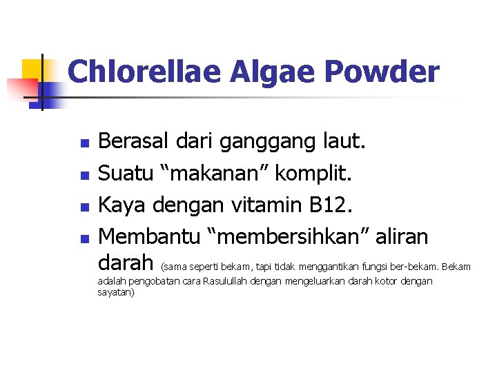 Chlorellae Algae Powder n n Berasal dari gang laut. Suatu “makanan” komplit. Kaya dengan