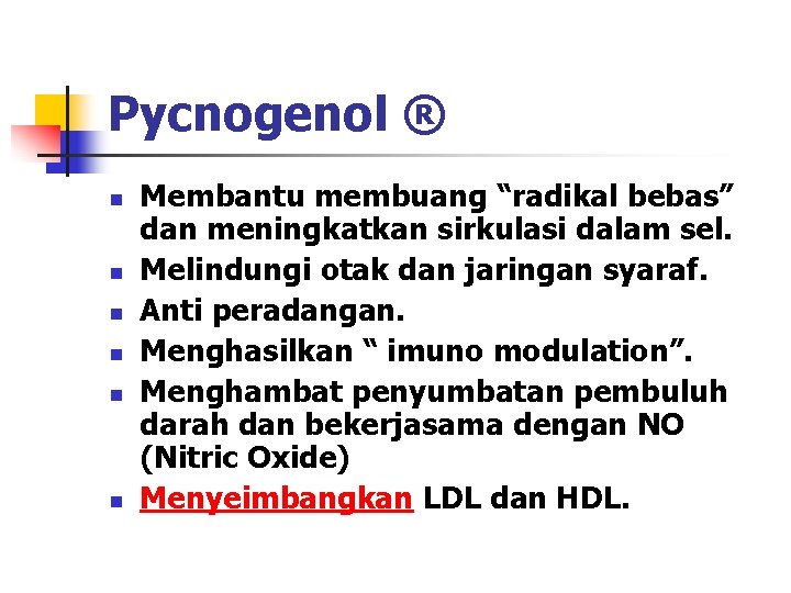 Pycnogenol ® n n n Membantu membuang “radikal bebas” dan meningkatkan sirkulasi dalam sel.