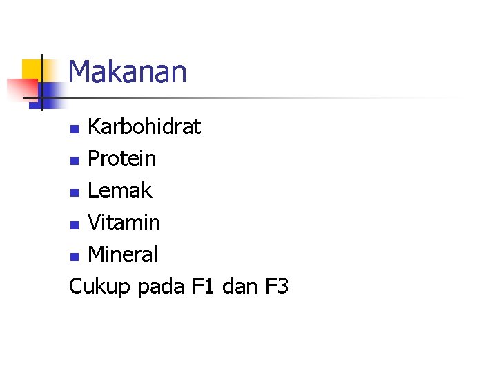 Makanan Karbohidrat n Protein n Lemak n Vitamin n Mineral Cukup pada F 1