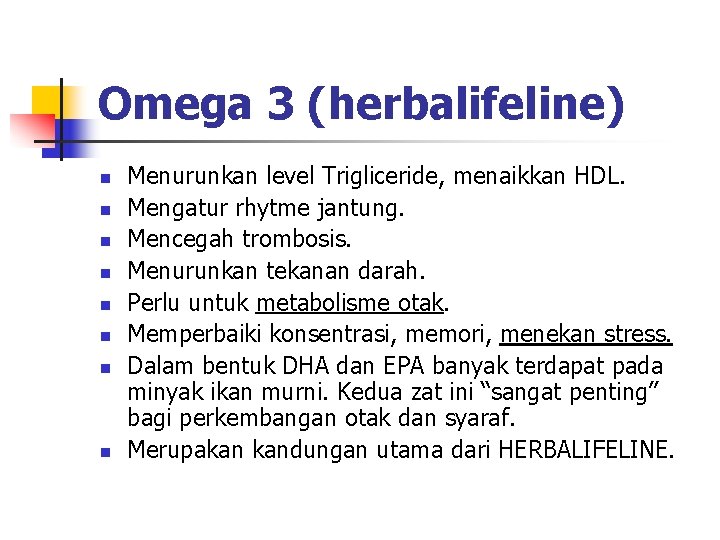 Omega 3 (herbalifeline) n n n n Menurunkan level Trigliceride, menaikkan HDL. Mengatur rhytme