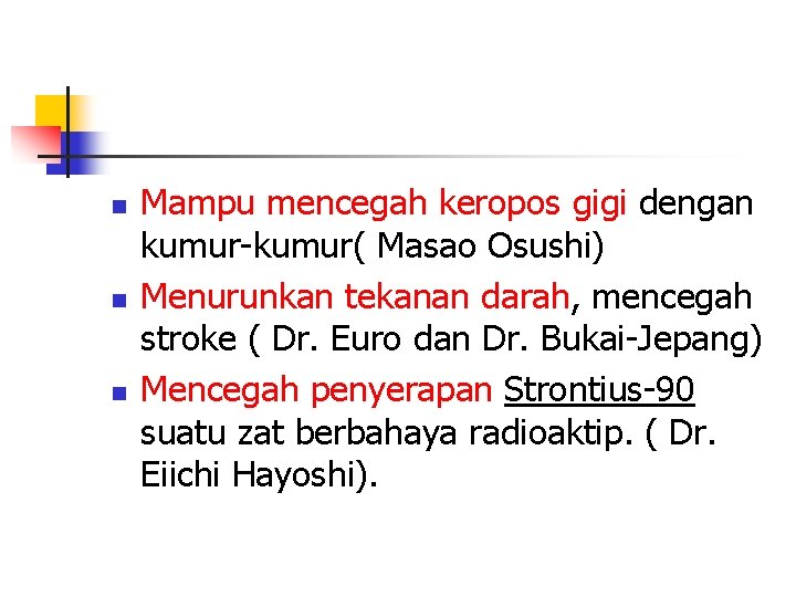 n n n Mampu mencegah keropos gigi dengan kumur-kumur( Masao Osushi) Menurunkan tekanan darah,