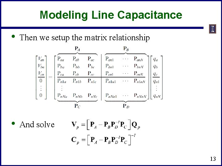 Modeling Line Capacitance • Then we setup the matrix relationship • And solve 13