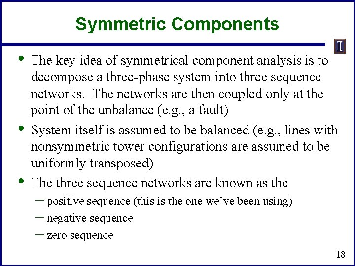 Symmetric Components • • • The key idea of symmetrical component analysis is to