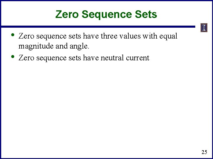 Zero Sequence Sets • • Zero sequence sets have three values with equal magnitude