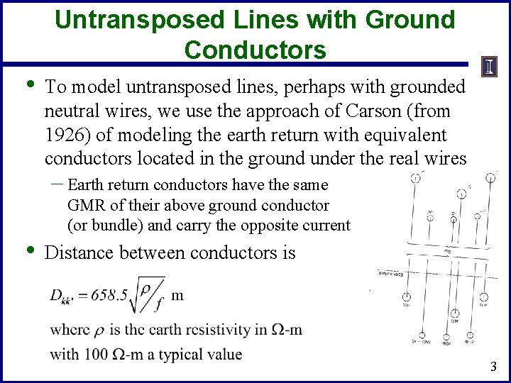 Untransposed Lines with Ground Conductors • To model untransposed lines, perhaps with grounded neutral