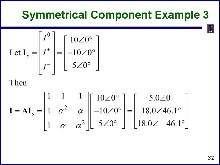 Symmetrical Component Example 3 32 