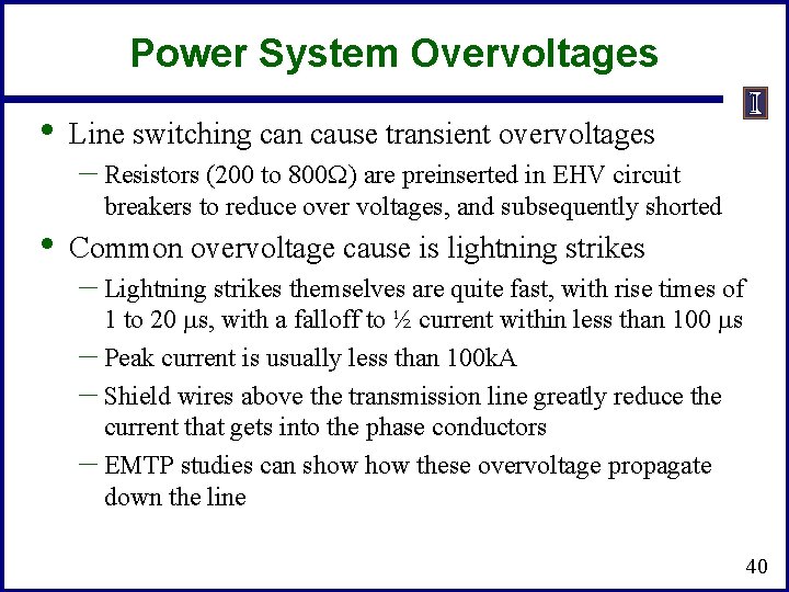 Power System Overvoltages • • Line switching can cause transient overvoltages – Resistors (200