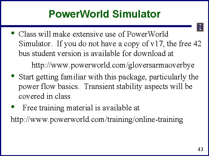Power. World Simulator • Class will make extensive use of Power. World Simulator. If