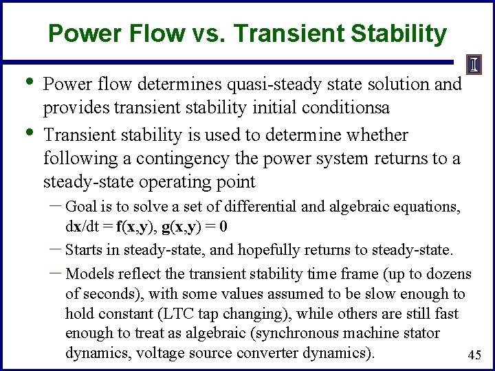 Power Flow vs. Transient Stability • • Power flow determines quasi-steady state solution and