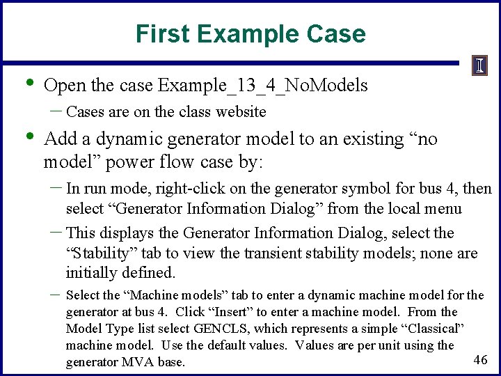 First Example Case • Open the case Example_13_4_No. Models • Add a dynamic generator