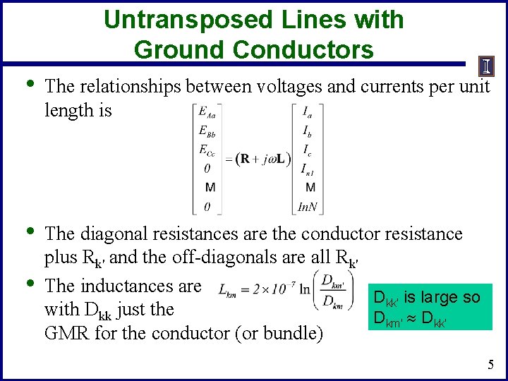 Untransposed Lines with Ground Conductors • The relationships between voltages and currents per unit