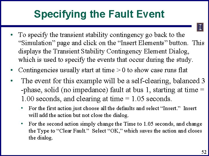Specifying the Fault Event • To specify the transient stability contingency go back to