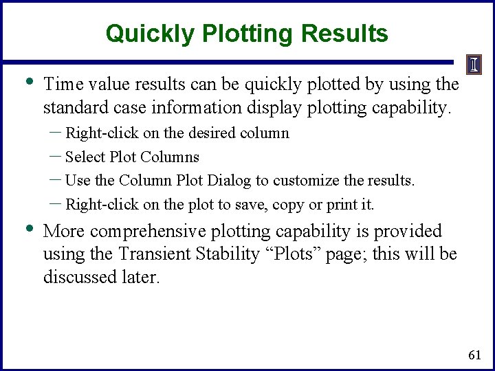 Quickly Plotting Results • • Time value results can be quickly plotted by using
