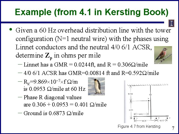 Example (from 4. 1 in Kersting Book) • Given a 60 Hz overhead distribution