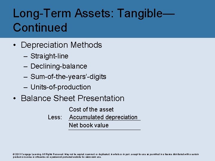 Long-Term Assets: Tangible— Continued • Depreciation Methods – – Straight-line Declining-balance Sum-of-the-years’-digits Units-of-production •
