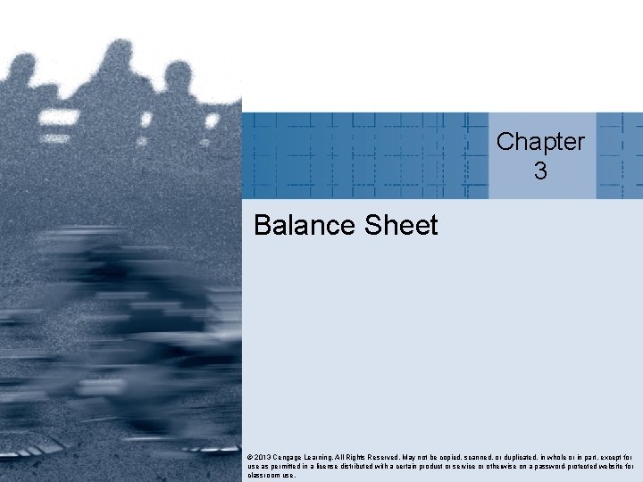 Chapter 3 Balance Sheet © 2013 Cengage Learning. All Rights Reserved. May not be