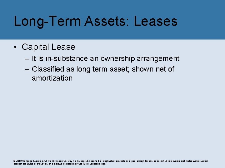 Long-Term Assets: Leases • Capital Lease – It is in-substance an ownership arrangement –