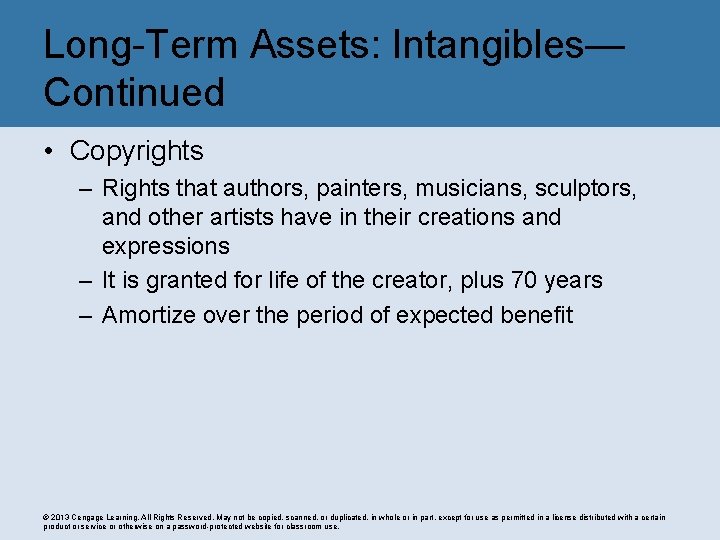 Long-Term Assets: Intangibles— Continued • Copyrights – Rights that authors, painters, musicians, sculptors, and