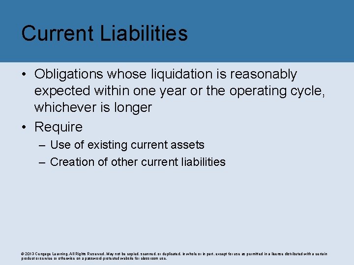 Current Liabilities • Obligations whose liquidation is reasonably expected within one year or the