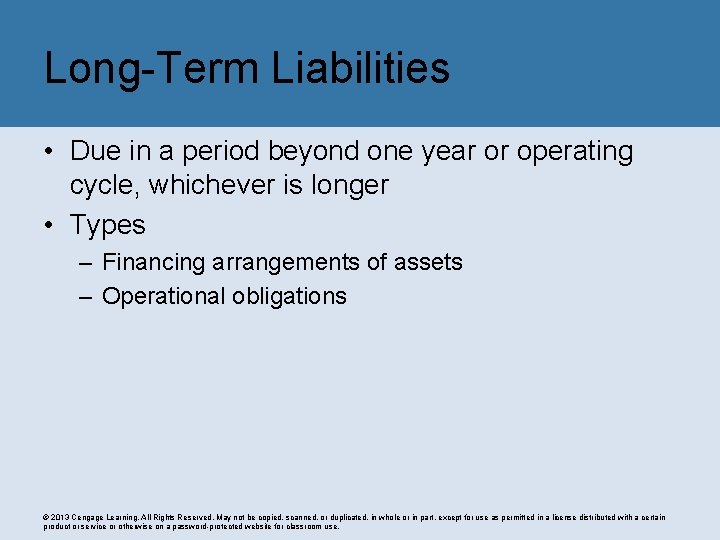 Long-Term Liabilities • Due in a period beyond one year or operating cycle, whichever