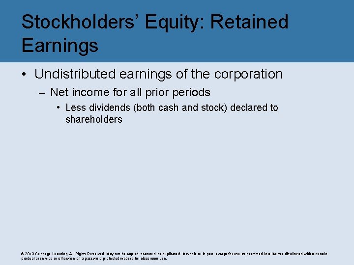 Stockholders’ Equity: Retained Earnings • Undistributed earnings of the corporation – Net income for