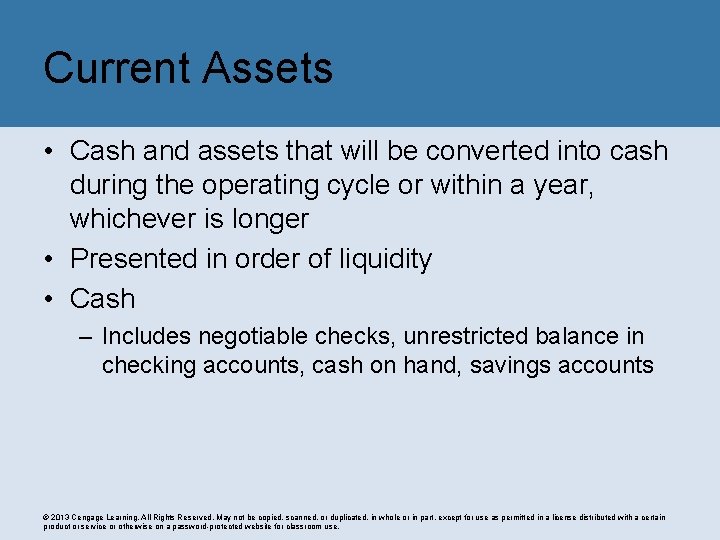 Current Assets • Cash and assets that will be converted into cash during the